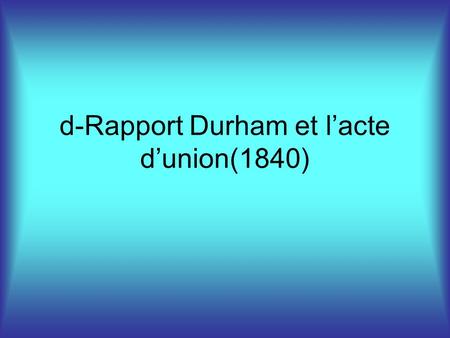 d-Rapport Durham et l’acte d’union(1840)