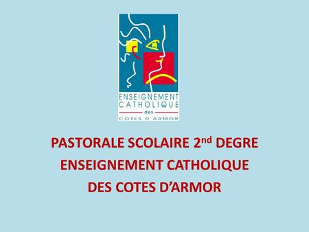 PASTORALE SCOLAIRE 2nd DEGRE ENSEIGNEMENT CATHOLIQUE DES COTES D’ARMOR