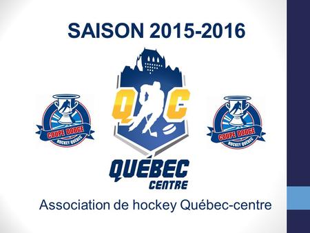 SAISON 2015-2016 Association de hockey Québec-centre.