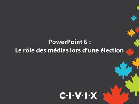 PowerPoint 6 : Le rôle des médias lors d’une élection