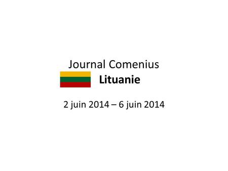 Journal Comenius Lituanie 2 juin 2014 – 6 juin 2014.