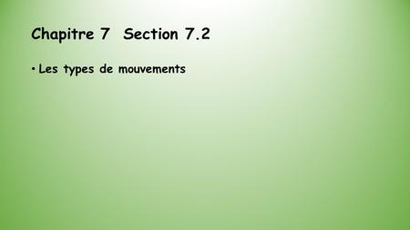 Chapitre 7 Section 7.2 Les types de mouvements.