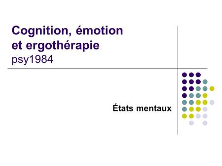 Cognition, émotion et ergothérapie psy1984 États mentaux.