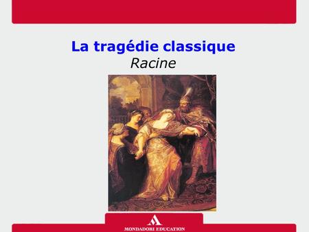 La tragédie classique Racine.