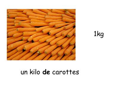 1kg un kilo de carottes.