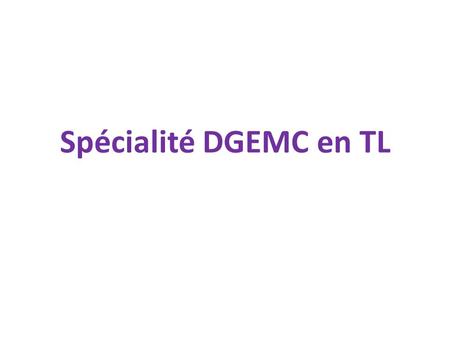 Spécialité DGEMC en TL.