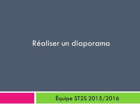 Réaliser un diaporama Équipe ST2S 2015/2016.