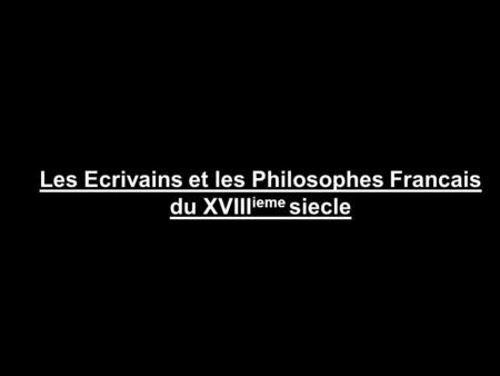 Les Ecrivains et les Philosophes Francais du XVIIIieme siecle