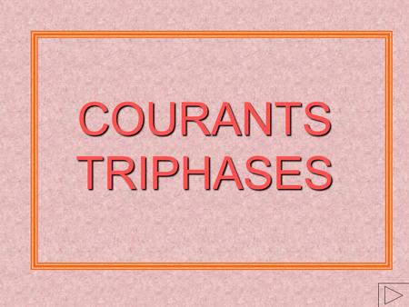 COURANTS TRIPHASES.