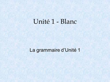 Unité 1 - Blanc La grammaire d’Unité 1. Être – to be je suis nous sommes tu es vous êtes il est elles sont o être d’accord avec – to agree with o être.