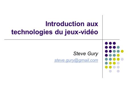 Introduction aux technologies du jeux-vidéo Steve Gury