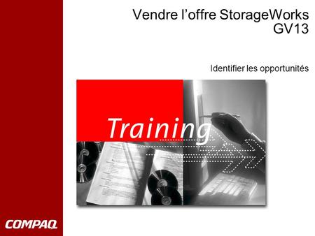 Vendre l’offre StorageWorks GV13 Identifier les opportunités.