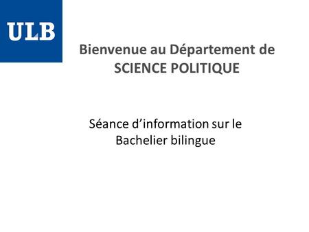 Bienvenue au Département de SCIENCE POLITIQUE Séance d’information sur le Bachelier bilingue.