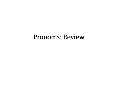 Pronoms: Review.
