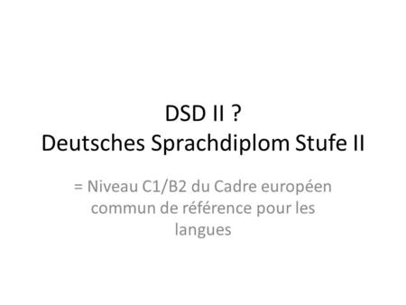 DSD II ? Deutsches Sprachdiplom Stufe II