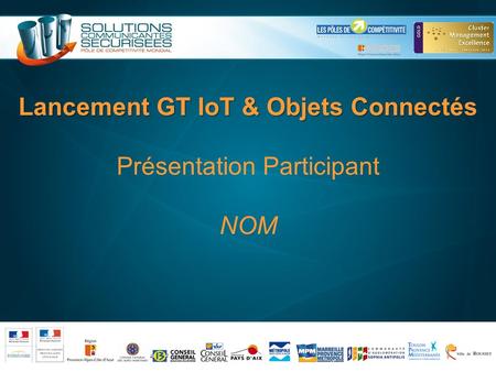 Lancement GT IoT & Objets Connec Lancement GT IoT & Objets Connectés Présentation Participant NOM.