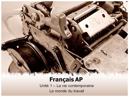 Français AP Unité 1 – La vie contemporaine Le monde du travail.