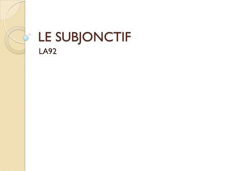 LE SUBJONCTIF LA92.
