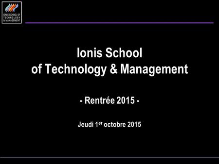 Ionis School of Technology & Management - Rentrée 2015 - Jeudi 1 er octobre 2015.