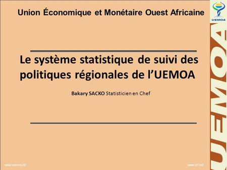 UPS UNION ECONOMIQUE ET MONETAIRE OUEST AFRICAINE www.uemoa.int www.izf.net Le système statistique de suivi des politiques régionales de l’UEMOA Union.