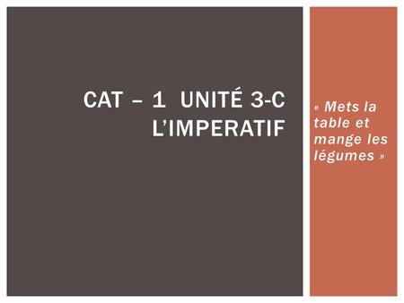 CAT – 1 Unité 3-C L’imperatif