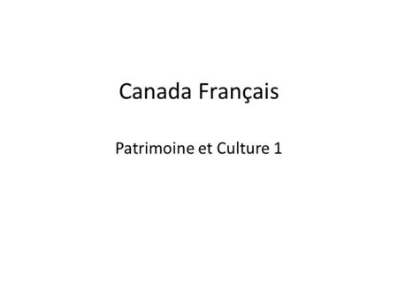 Canada Français Patrimoine et Culture 1. 1. Péribonka