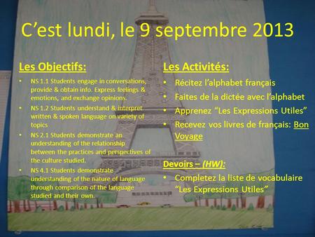 C’est lundi, le 9 septembre 2013 Les Objectifs: NS 1.1 Students engage in conversations, provide & obtain info. Express feelings & emotions, and exchange.