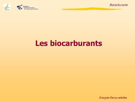 Biocarburants Les biocarburants Energies Renouvelables.