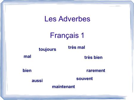 Les Adverbes Français 1 très mal toujours mal très bien bien rarement