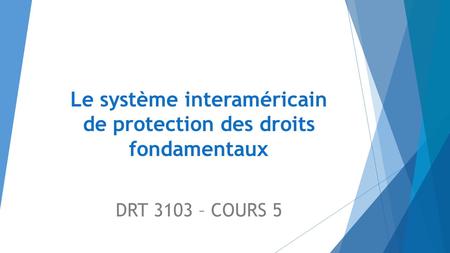 Le système interaméricain de protection des droits fondamentaux DRT 3103 – COURS 5.