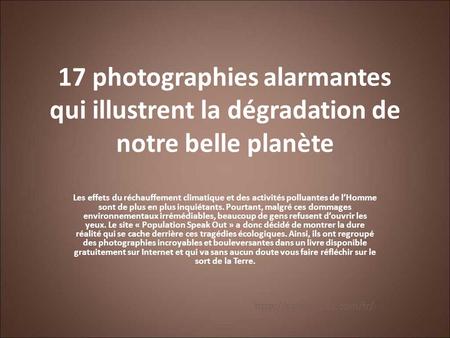 17 photographies alarmantes qui illustrent la dégradation de notre belle planète Les effets du réchauffement climatique et des activités polluantes de.