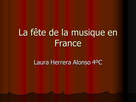 La fête de la musique en France Laura Herrera Alonso 4ºC.