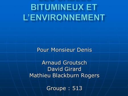 Pour Monsieur Denis Arnaud Groutsch David Girard Mathieu Blackburn Rogers Groupe : 513.