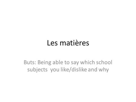 Buts: Being able to say which school subjects you like/dislike and why
