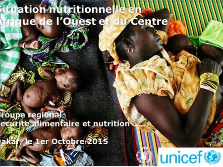 Situation nutritionnelle en Afrique de l’Ouest et du Centre Groupe regional Securite alimentaire et nutrition Dakar, le 1er Octobre 2015.