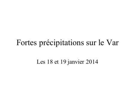 Fortes précipitations sur le Var Les 18 et 19 janvier 2014.