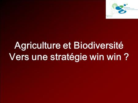 Agriculture et Biodiversité Vers une stratégie win win ?