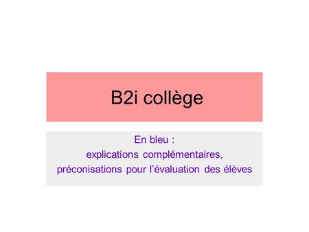 B2i collège En bleu : explications complémentaires, préconisations pour l’évaluation des élèves.