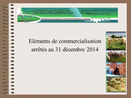 Eléments de commercialisation arrêtés au 31 décembre 2014.