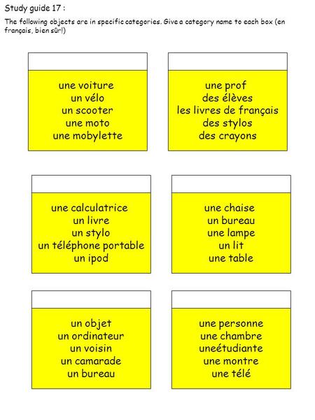 Study guide 17 : The following objects are in specific categories. Give a category name to each box (en français, bien sûr!) une voiture un vélo un scooter.