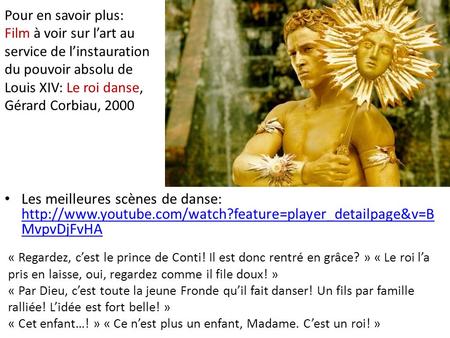 Pour en savoir plus: Film à voir sur l’art au service de l’instauration du pouvoir absolu de Louis XIV: Le roi danse, Gérard Corbiau, 2000 Les meilleures.