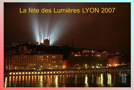La fète des Lumières LYON 2007 Fourvière Place bellecour.