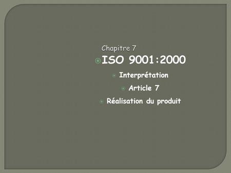 ISO 9001:2000 Interprétation Article 7 Réalisation du produit