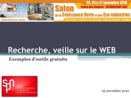 Recherche, veille sur le WEB Exemples d'outils gratuits 25 novembre 2010.