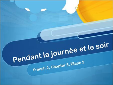 Pendant la journée et le soir French 2, Chapter 5, Etape 2.