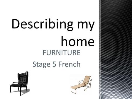 FURNITURE Stage 5 French. REVISION – Match the correct French to English in your books. You can write this as a list.