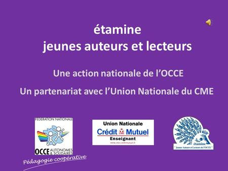 Étamine jeunes auteurs et lecteurs Une action nationale de l’OCCE Un partenariat avec l’Union Nationale du CME.