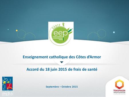 Enseignement catholique des Côtes d’Armor Accord du 18 juin 2015 de frais de santé Septembre – Octobre 2015.
