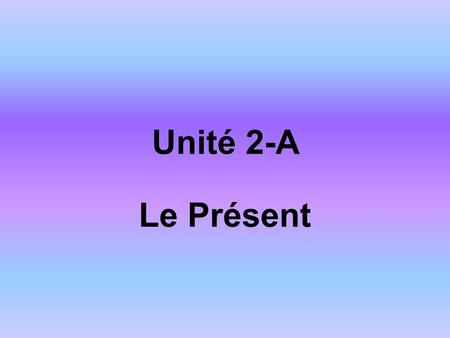Unité 2-A Le Présent. How do you form the present tense? Take off the –er ending from the infinitive...