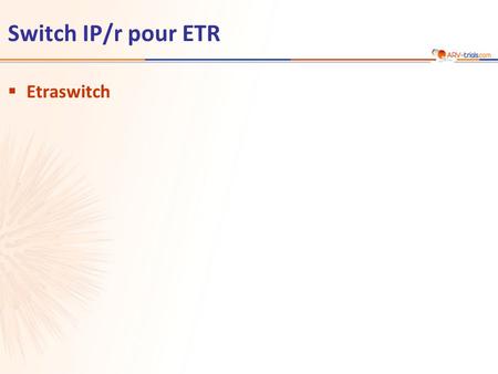 Switch IP/r pour ETR  Etraswitch. Etude Etraswitch : switch IP/r pour ETR Poursuite du traitement en cours IP/r + 2 INTI n = 21 n = 22 ETR 400 mg QD*
